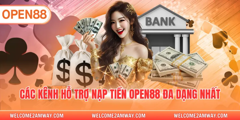 Các kênh hỗ trợ nạp tiền OPEN88 đa dạng nhất