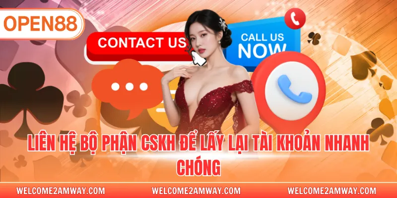 Liên hệ bộ phận CSKH để lấy lại tài khoản nhanh chóng