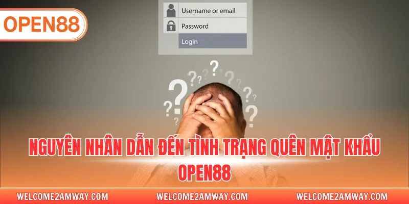 Nguyên nhân dẫn đến tình trạng quên mật khẩu OPEN88
